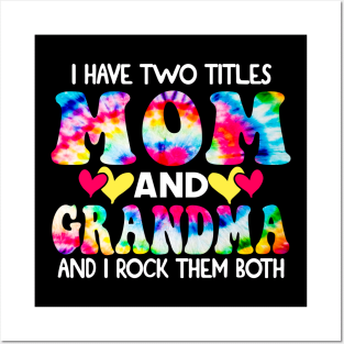 I Have Two Titles Mom And grandma and I Rock Them Both Tie Dye Mothers day gift Posters and Art